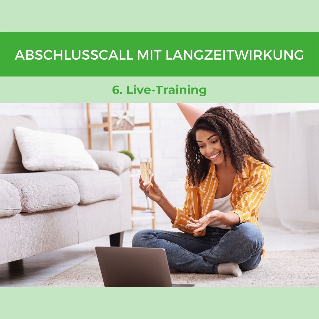 6 Live - Abschlusscall mit Langzeitwirkung